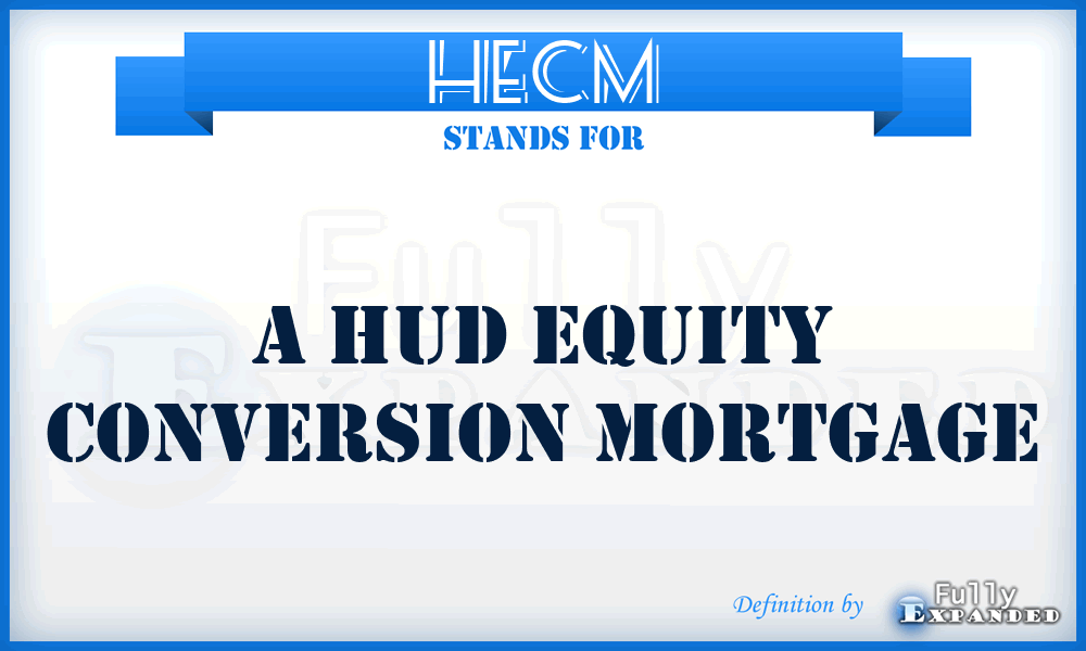 HECM - A Hud Equity Conversion Mortgage