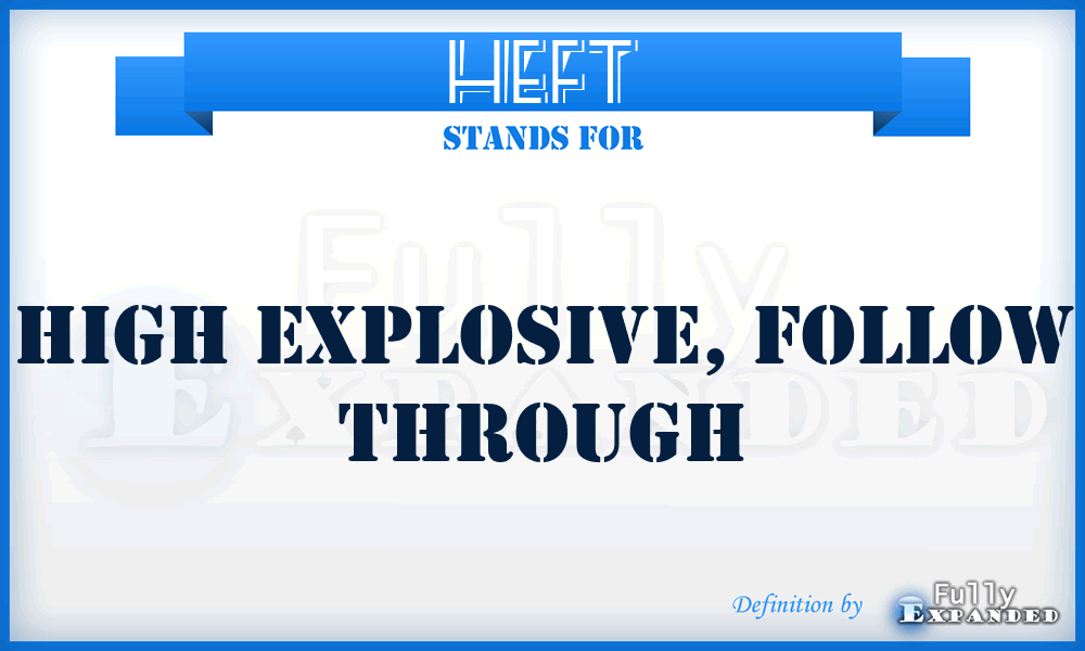 HEFT - High Explosive, Follow Through