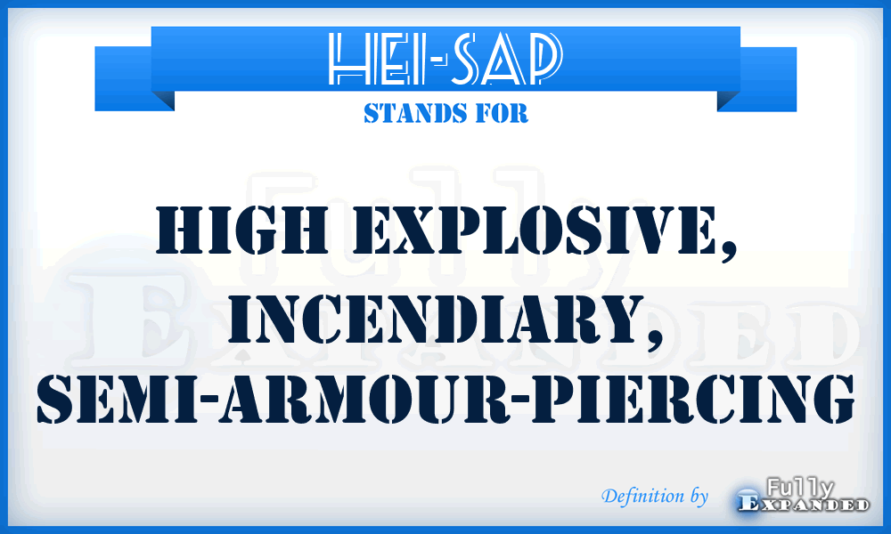 HEI-SAP - High Explosive, Incendiary, Semi-Armour-Piercing