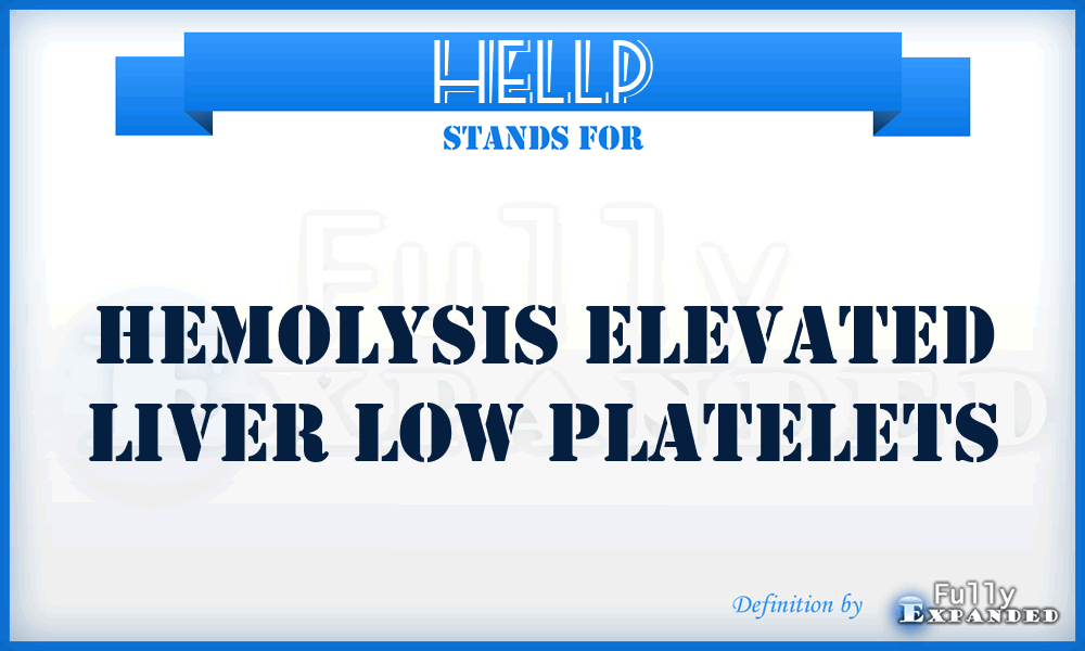HELLP - Hemolysis Elevated Liver Low Platelets