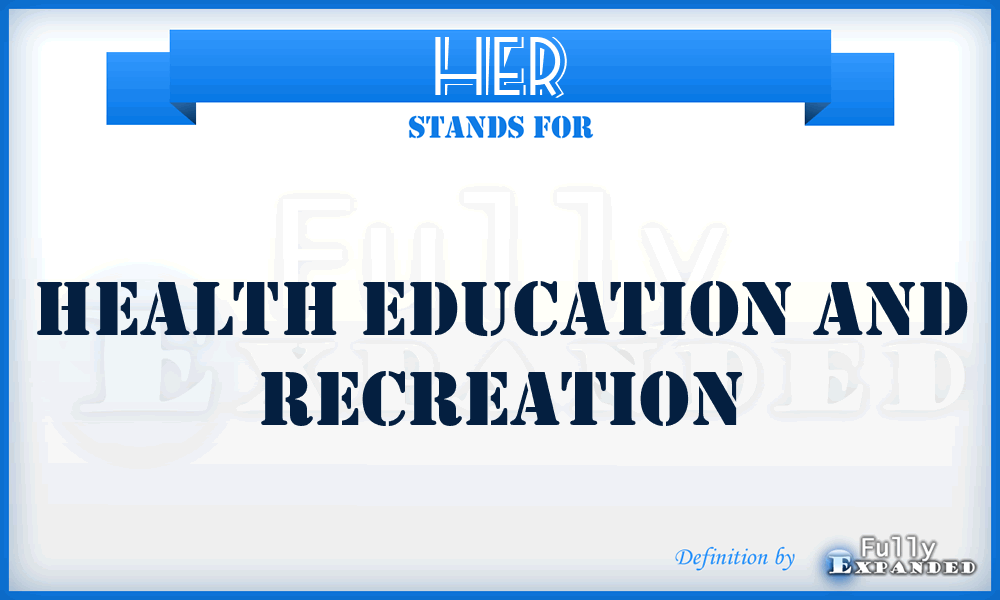 HER - Health Education And Recreation