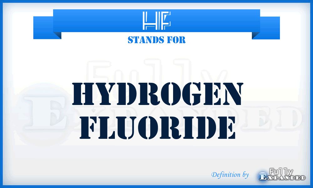 HF - hydrogen fluoride