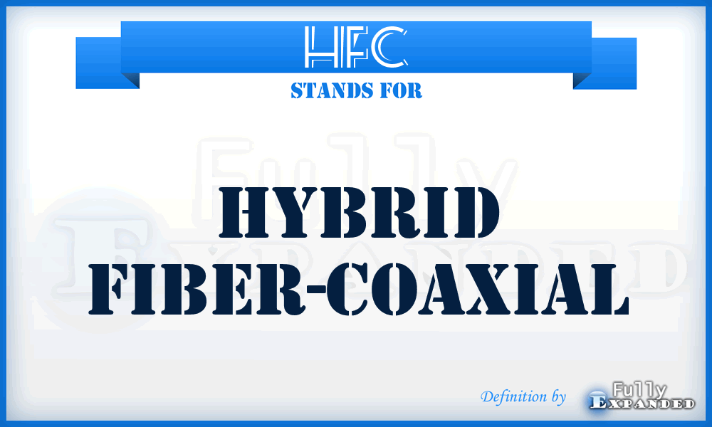 HFC - hybrid fiber-coaxial