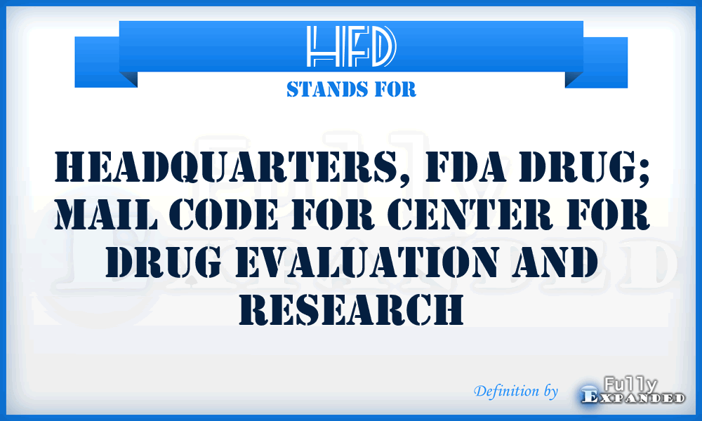HFD - Headquarters, FDA Drug; mail code for Center for Drug Evaluation and Research