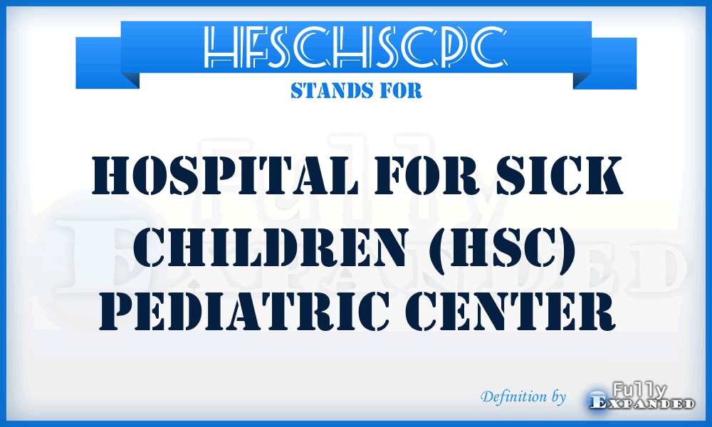 HFSCHSCPC - Hospital For Sick Children (HSC) Pediatric Center
