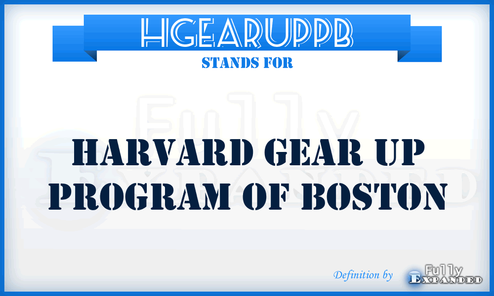 HGEARUPPB - Harvard GEAR UP Program of Boston