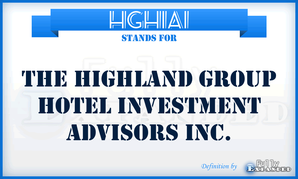 HGHIAI - The Highland Group Hotel Investment Advisors Inc.