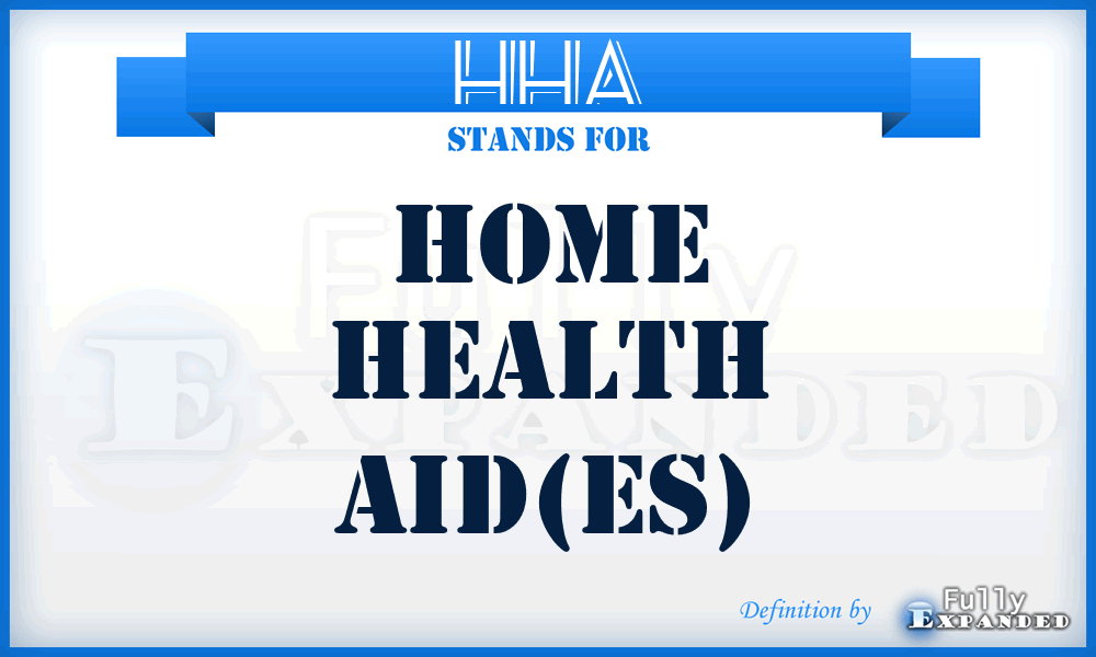 HHA - home health aid(es)