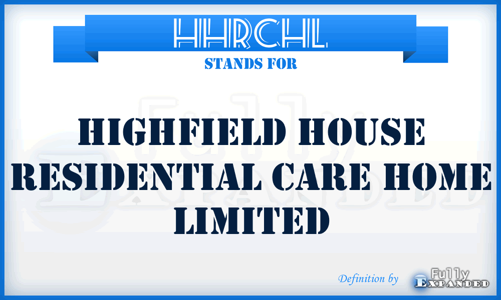 HHRCHL - Highfield House Residential Care Home Limited