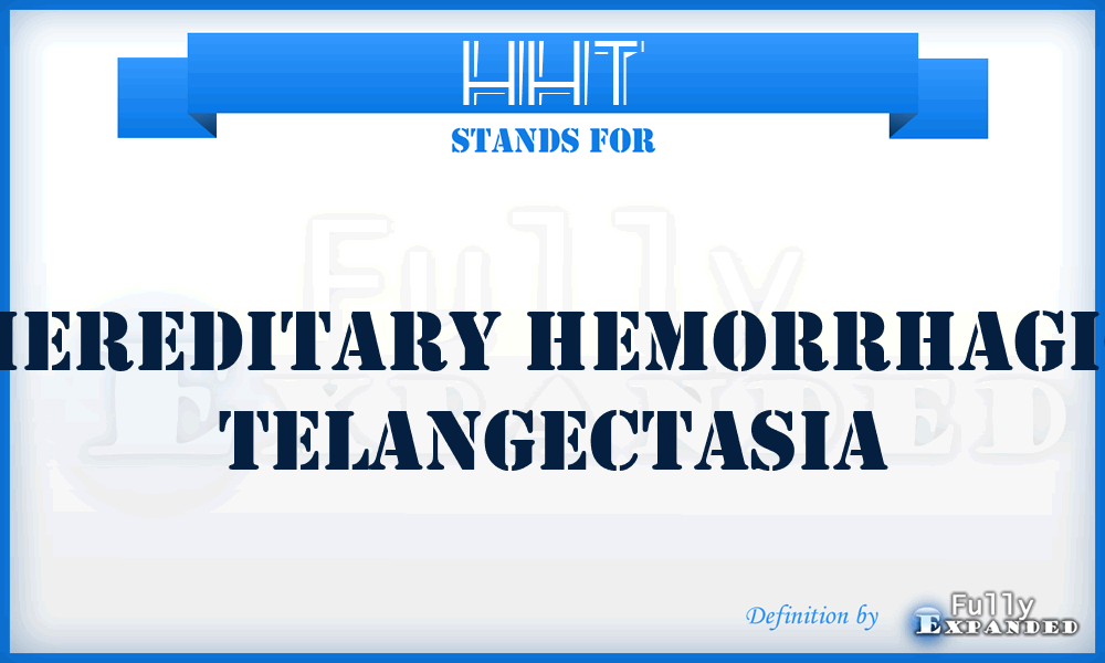 HHT - Hereditary Hemorrhagic Telangectasia