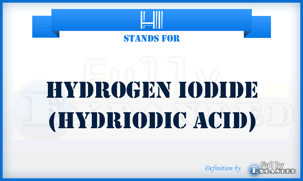 HI - Hydrogen Iodide (Hydriodic Acid)