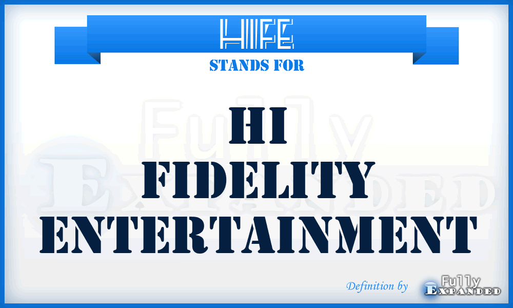 HIFE - HI Fidelity Entertainment