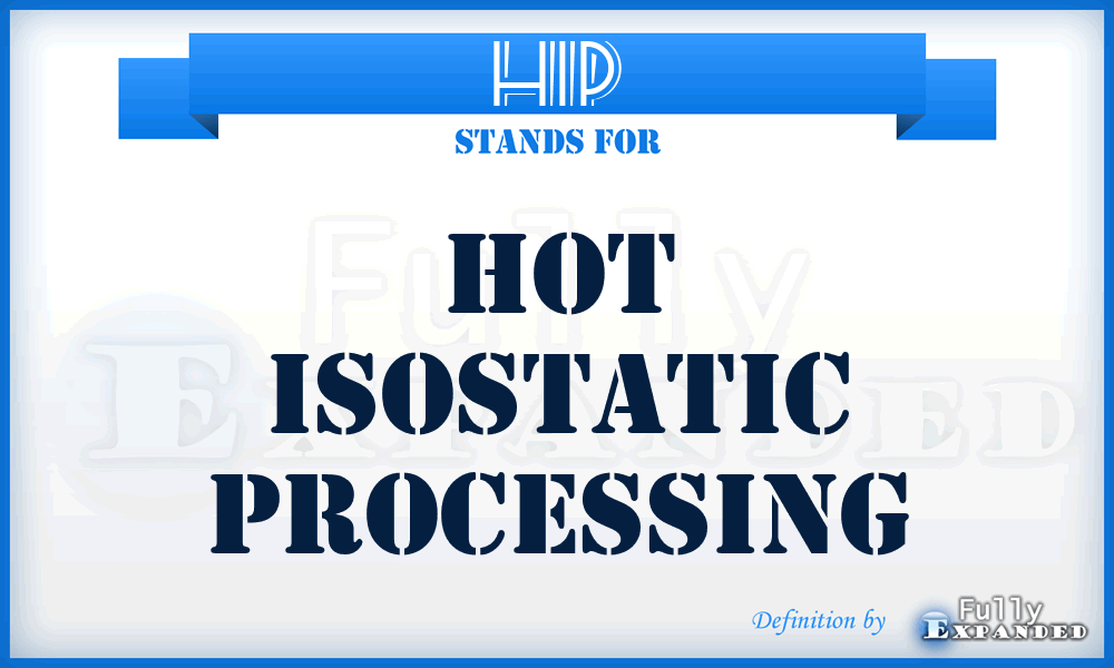 HIP - Hot Isostatic Processing