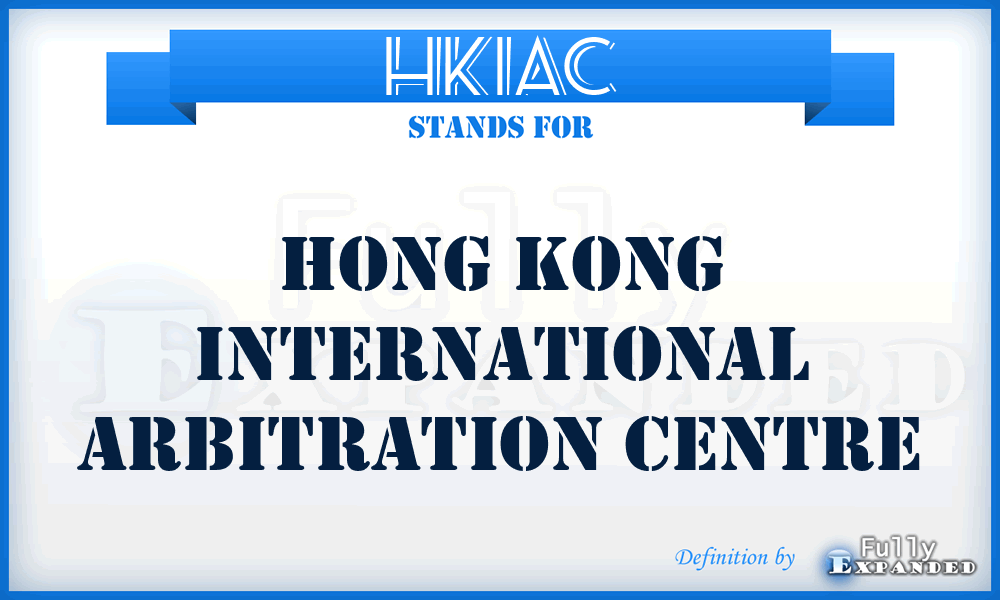 HKIAC - Hong Kong International Arbitration Centre