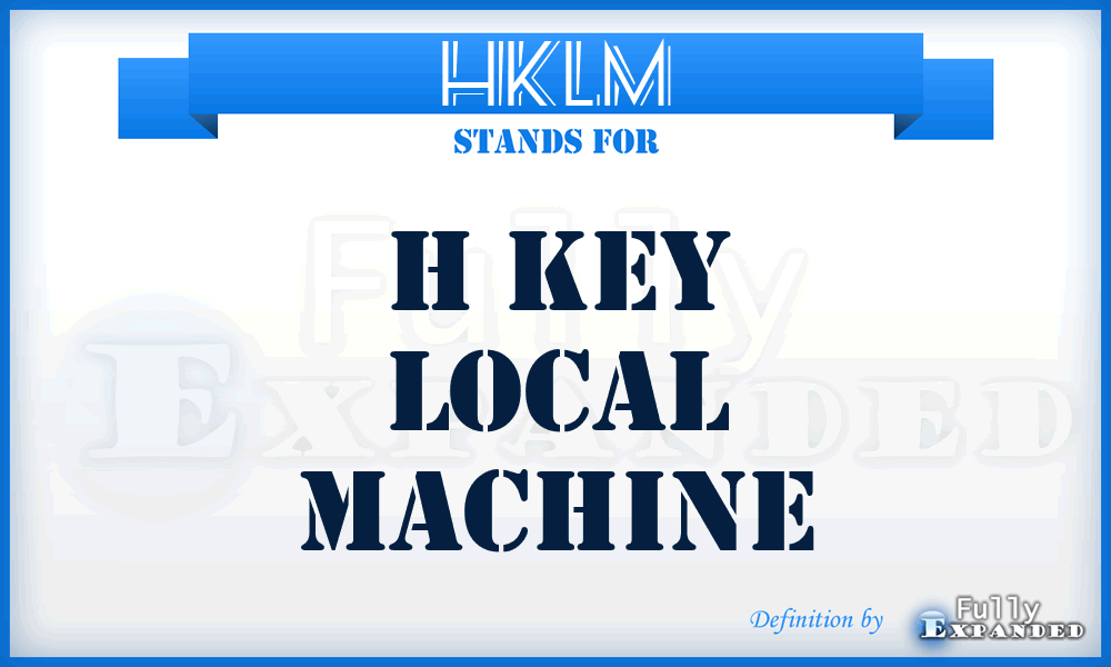 HKLM - H Key Local Machine