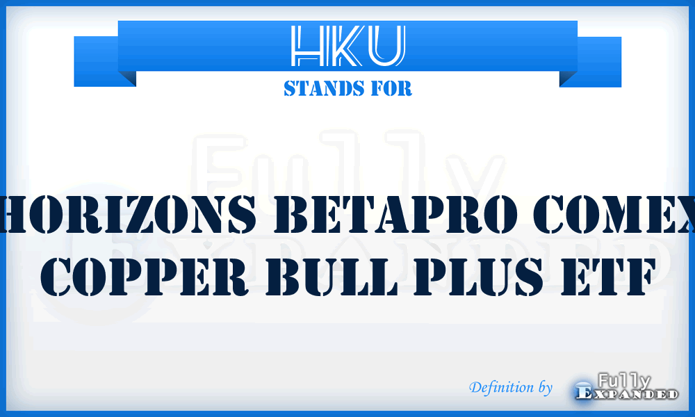 HKU - Horizons BetaPro COMEX Copper Bull Plus ETF