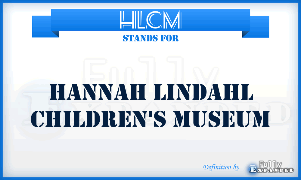 HLCM - Hannah Lindahl Children's Museum