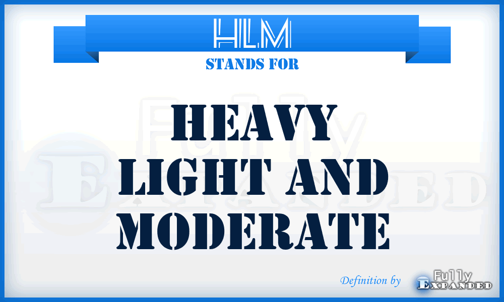 HLM - heavy light and moderate