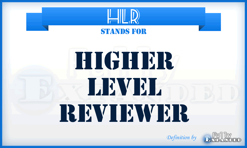 HLR - Higher Level Reviewer