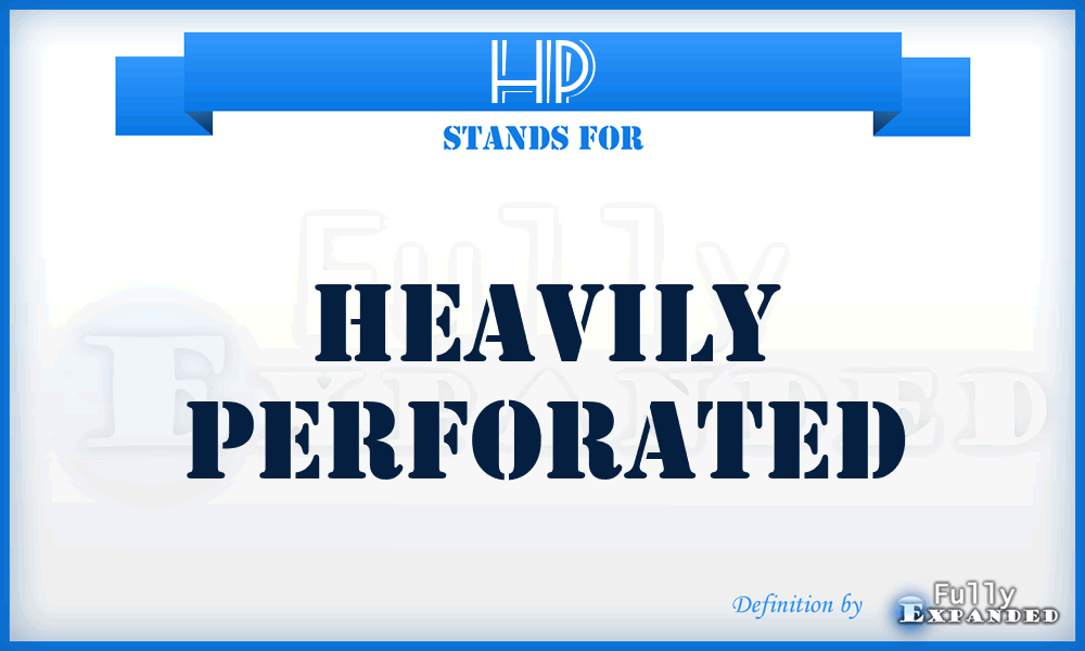 HP - Heavily Perforated