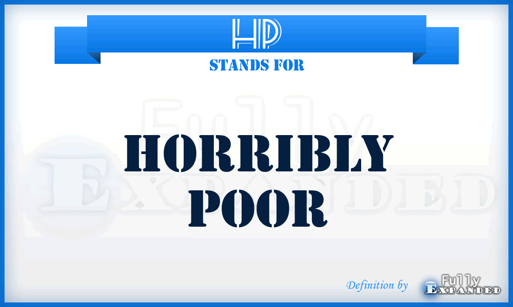 HP - Horribly Poor