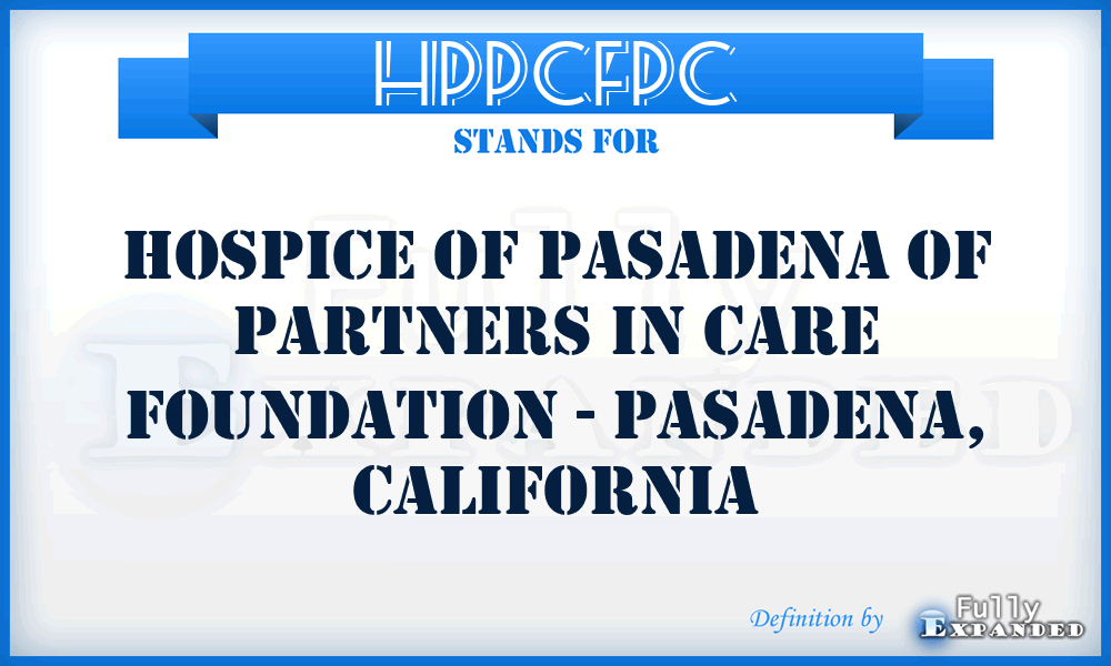 HPPCFPC - Hospice of Pasadena of Partners in Care Foundation - Pasadena, California