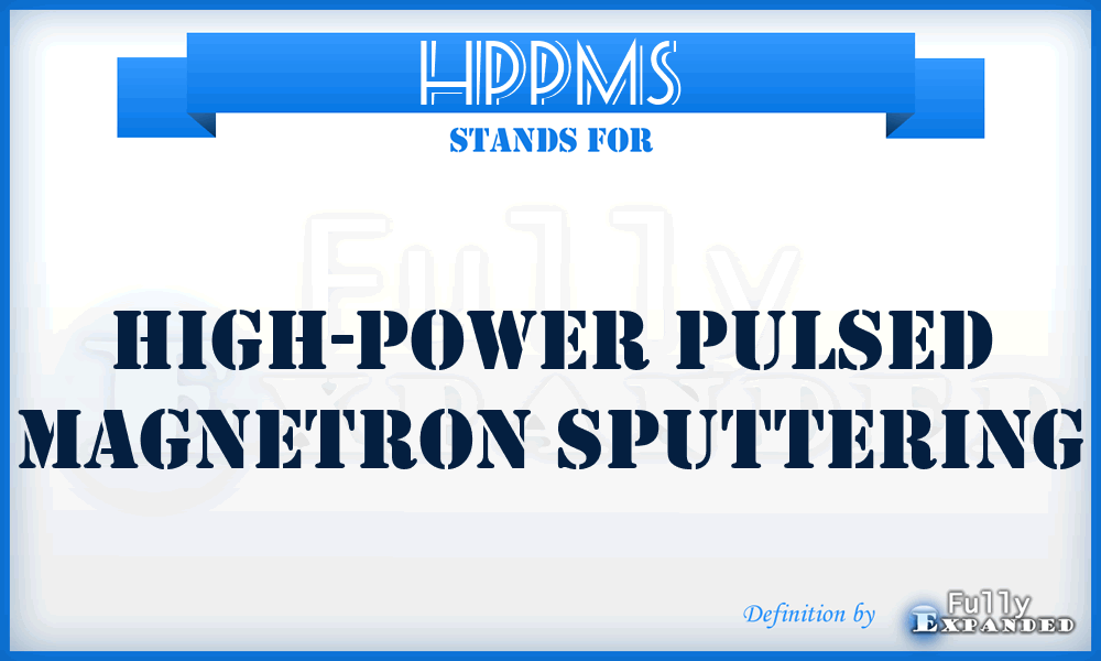 HPPMS - high-power pulsed magnetron sputtering