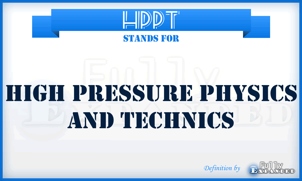 HPPT - HIGH PRESSURE PHYSICS AND TECHNICS