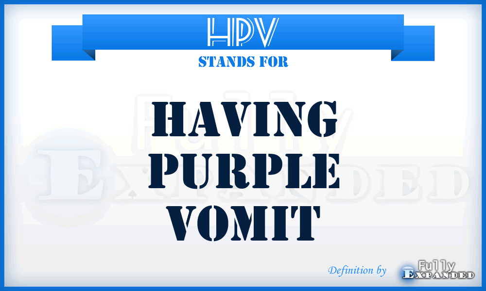 HPV - Having Purple Vomit