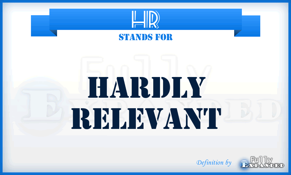 HR - Hardly Relevant