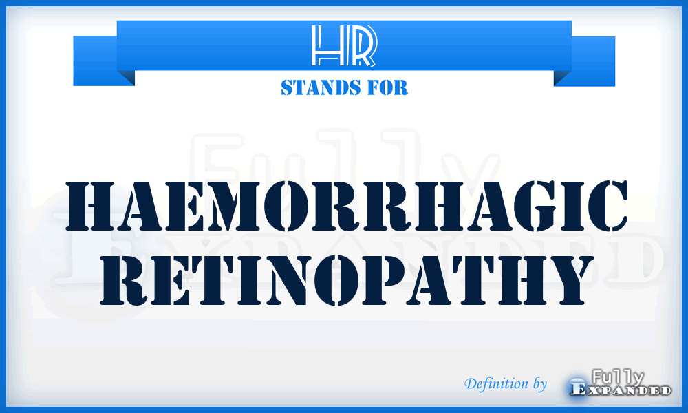 HR - haemorrhagic retinopathy
