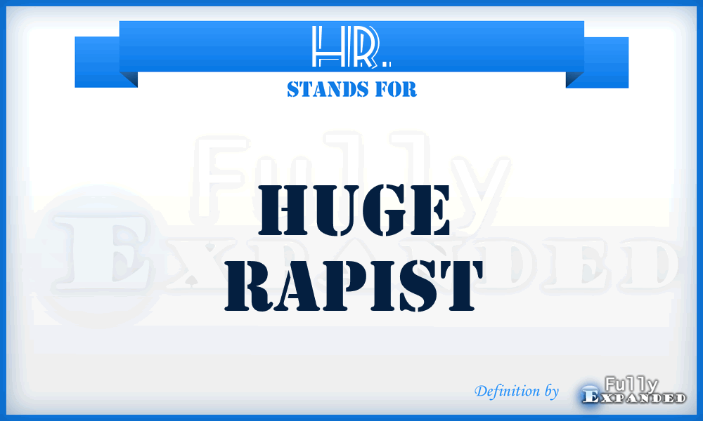 HR. - Huge Rapist