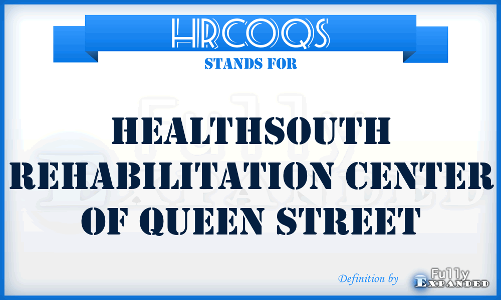 HRCOQS - Healthsouth Rehabilitation Center Of Queen Street