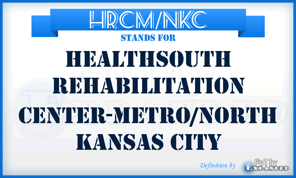 HRCM/NKC - Healthsouth Rehabilitation Center-Metro/North Kansas City