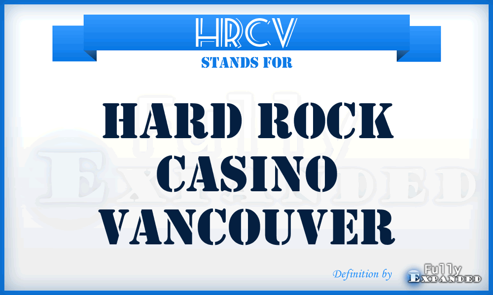 HRCV - Hard Rock Casino Vancouver