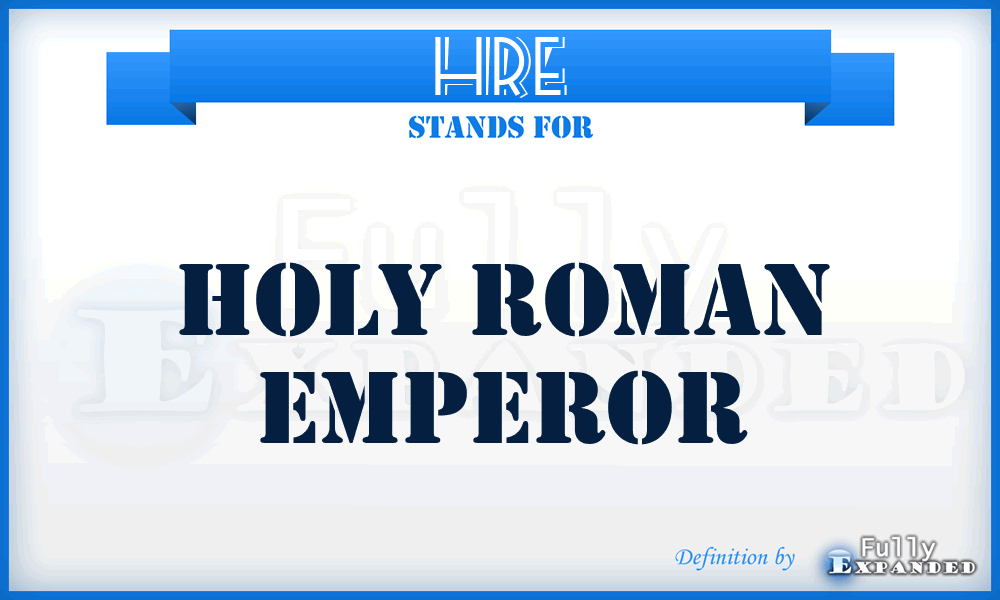 HRE - Holy Roman Emperor