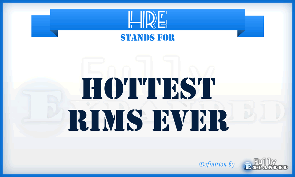 HRE - Hottest Rims Ever