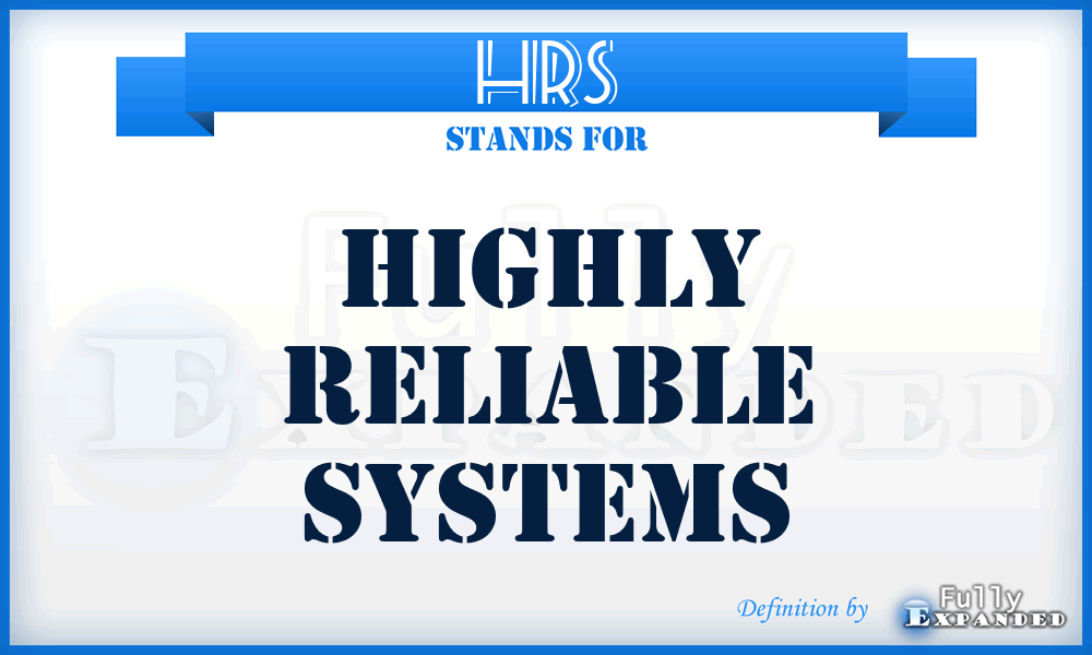 HRS - Highly Reliable Systems