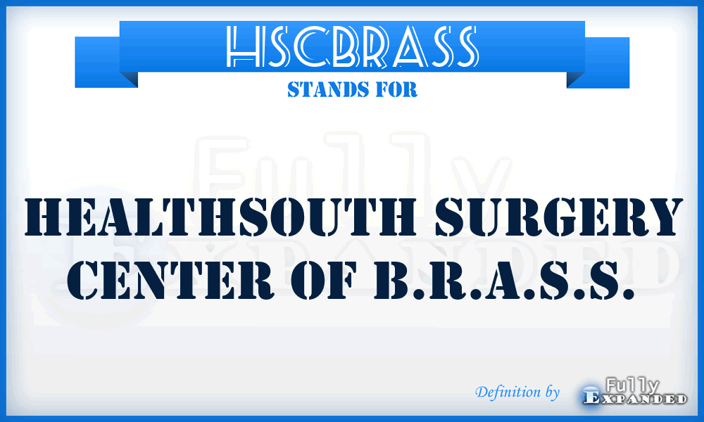 HSCBRASS - Healthsouth Surgery Center of B.R.A.S.S.