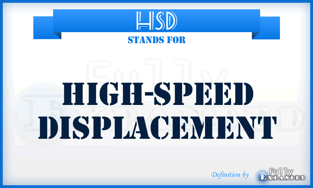 HSD - high-speed displacement