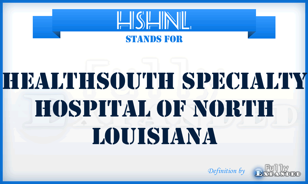 HSHNL - Healthsouth Specialty Hospital of North Louisiana