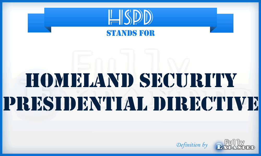 HSPD - Homeland Security Presidential Directive