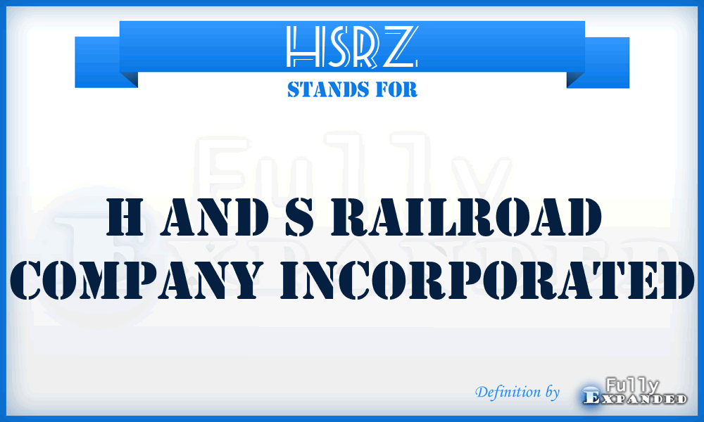 HSRZ - H and S Railroad Company Incorporated