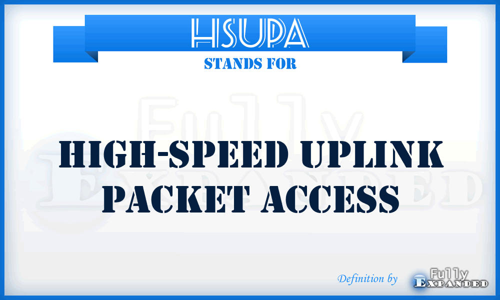 HSUPA - High-Speed Uplink Packet Access