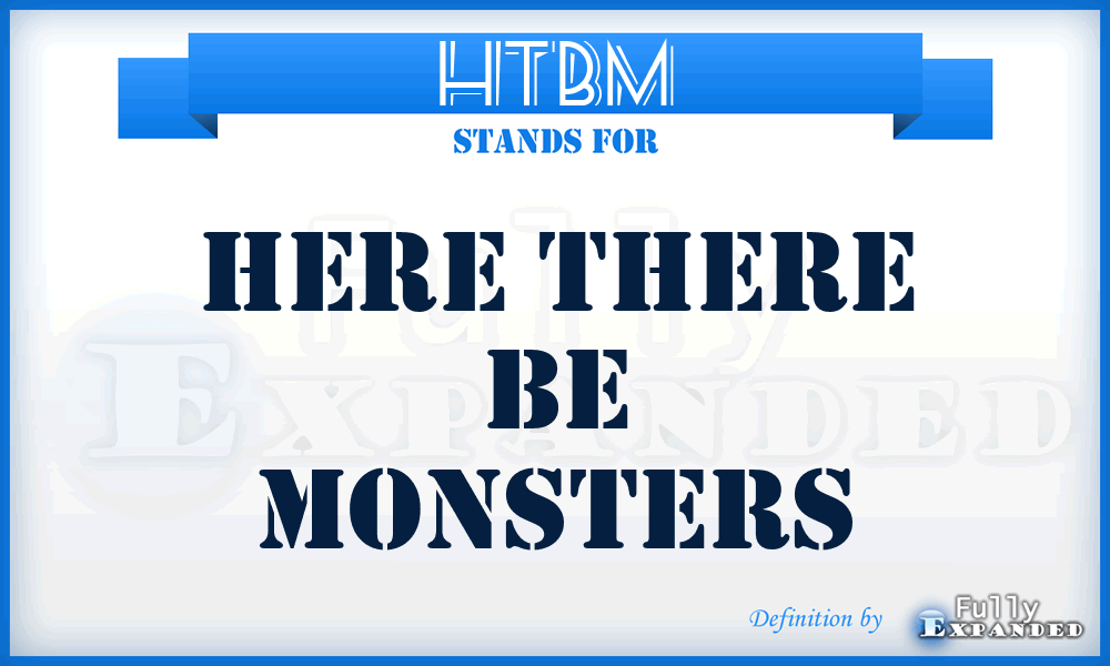 HTBM - Here There Be Monsters