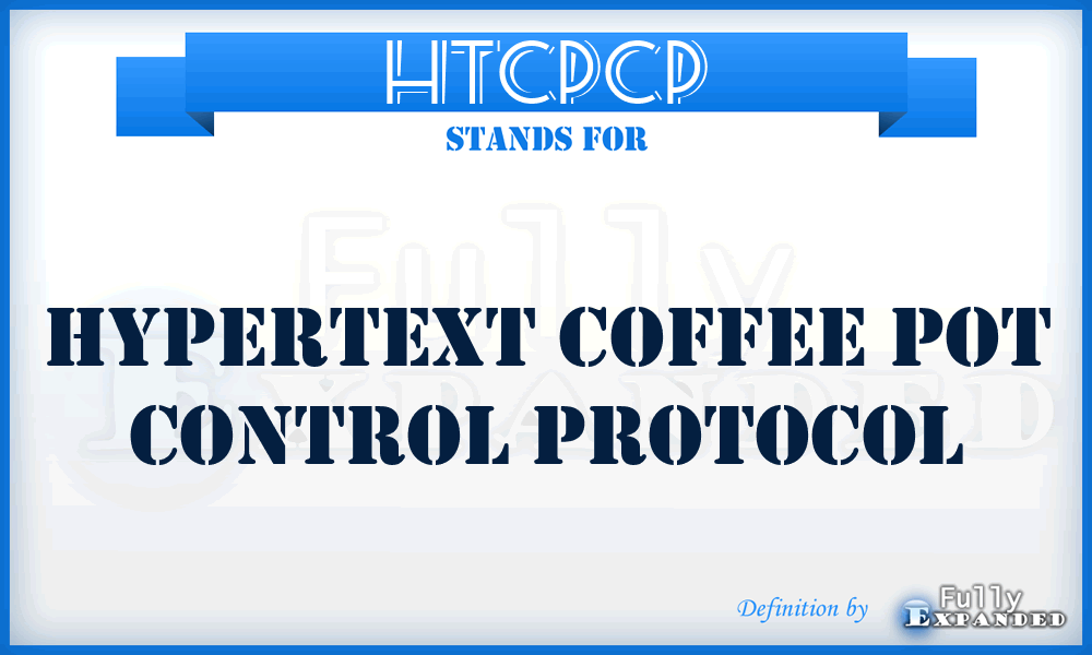 HTCPCP - Hypertext Coffee Pot Control Protocol