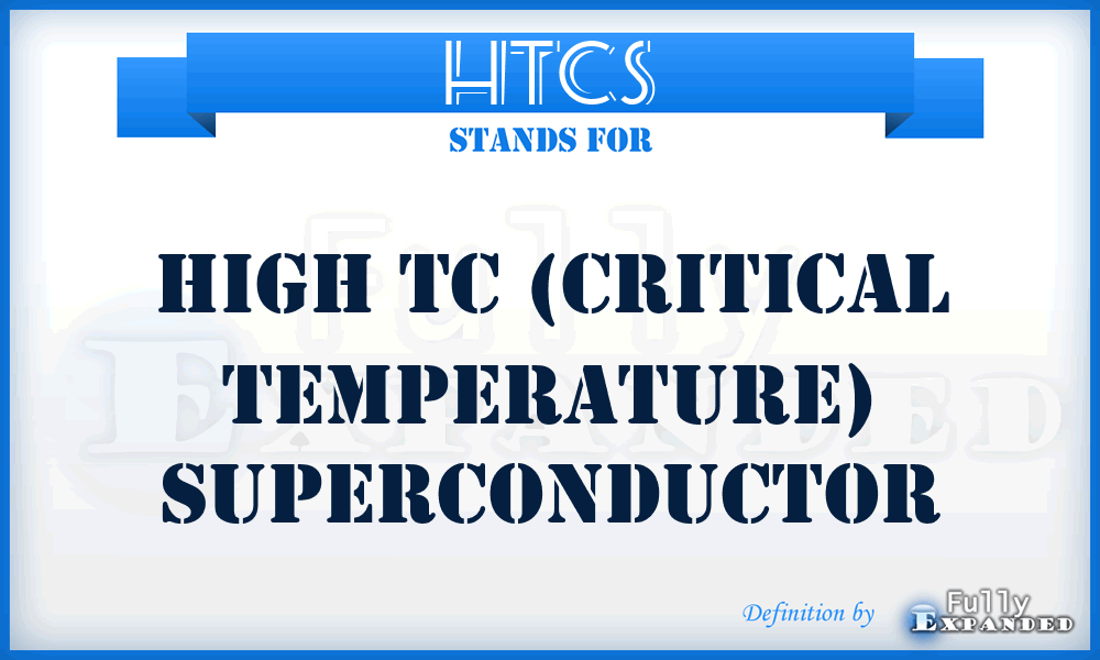 HTCS - High Tc (critical temperature) Superconductor