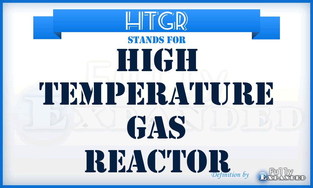 HTGR - High Temperature Gas Reactor