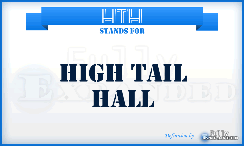HTH - High Tail Hall