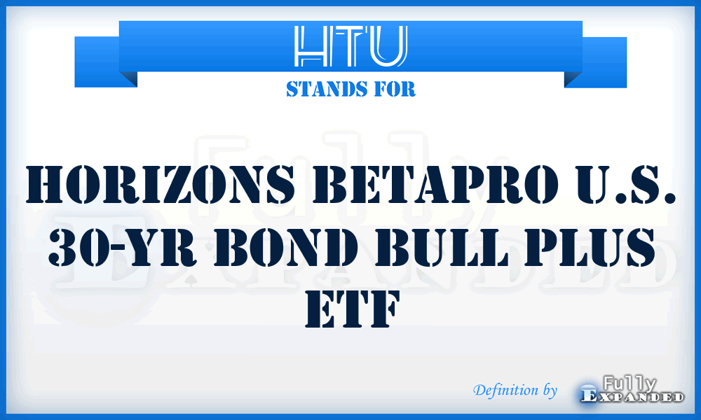 HTU - Horizons BetaPro U.S. 30-yr Bond Bull Plus ETF